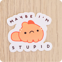 Sticker Maybe I'm stupid
