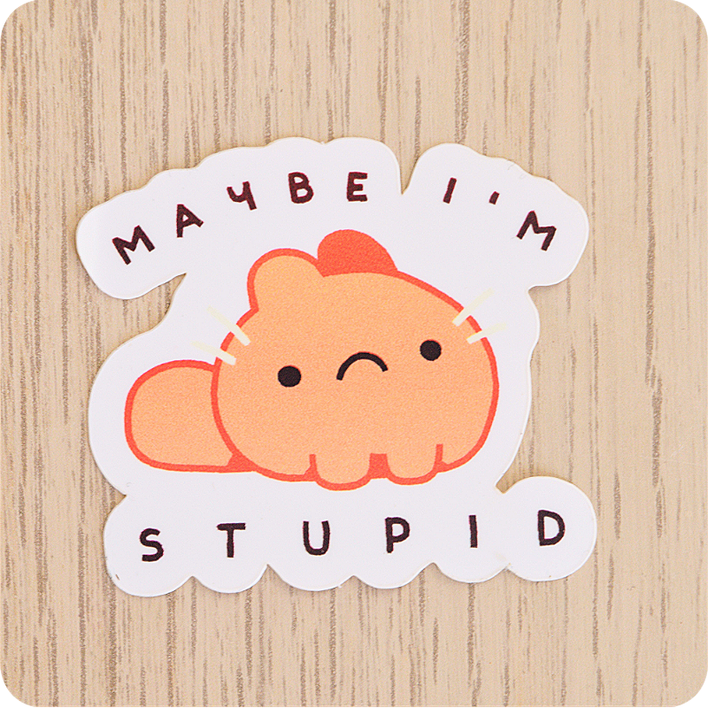 Sticker Maybe I'm stupid