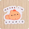 Sticker Maybe I'm stupid